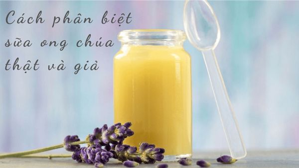 cách phân biệt sữa ong chúa thật giả