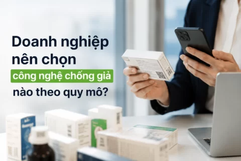 Doanh nghiệp nên chọn công nghệ chống giả nào theo quy mô?